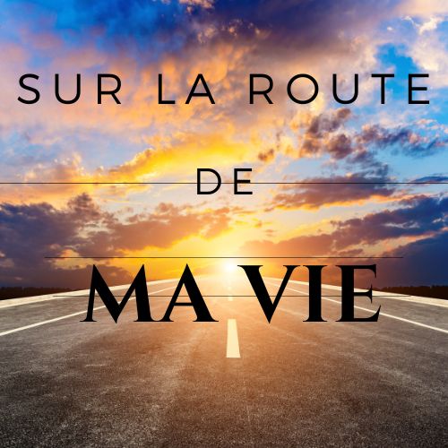 Sur la route de ma vie